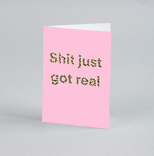 Shit Just Got Real Card