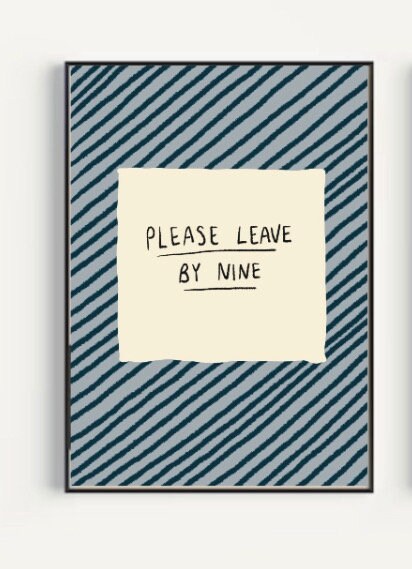Please Leave By Nine A4 Art Print