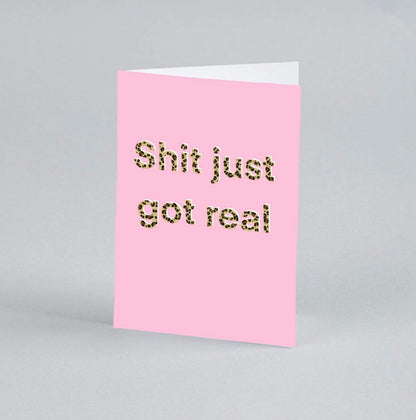 Shit Just Got Real Card