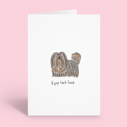 Eyup Fuck Face Yorkshire Terrier Dog Card