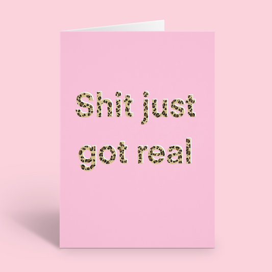 Shit Just Got Real Card