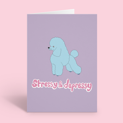 Stressy & Depressy Poodle Card