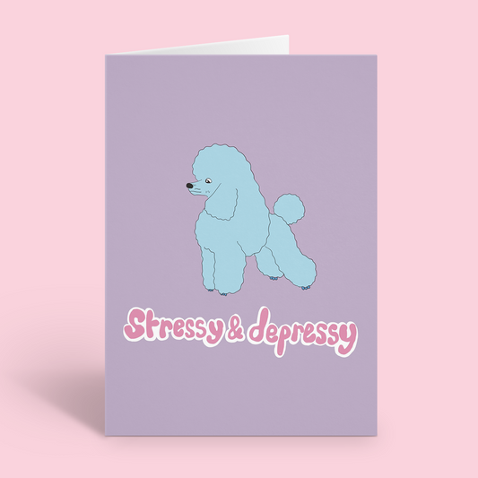 Stressy & Depressy Poodle Card