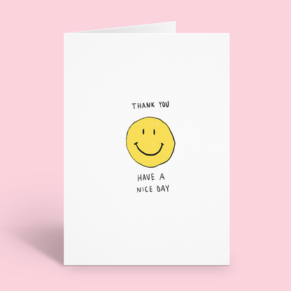 Smiley Face Thank You, Have A Nice Day Card