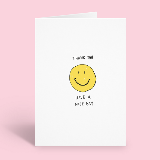 Smiley Face Thank You, Have A Nice Day Card